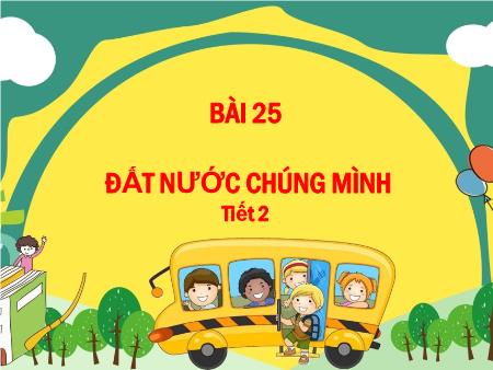 Bài giảng Tiếng Việt 2 (Kết nối tri thức) - Bài 25: Đất nước chúng mình (Tiết 2)