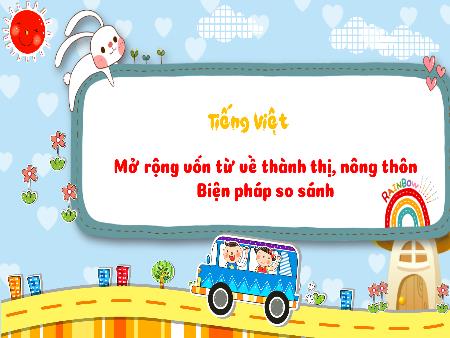 Bài giảng Tiếng Việt 3 - LTVC: MRVT về thành thị, nông thôn. Biện pháp so sánh