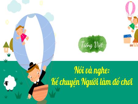 Bài giảng Tiếng Việt 3 - Nói và nghe: Kể chuyện Người làm đồ chơi