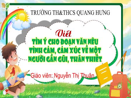 Bài giảng Tiếng Việt 4 (Kết nối tri thức) - Viết: Tìm ý cho đoạn văn nêu tình cảm, cảm xúc về một người gần gũi, thân thiết - Đọc: Vệt phấn trên mặt bàn (Tiết 3)(Nguyễn Thị Thuận)