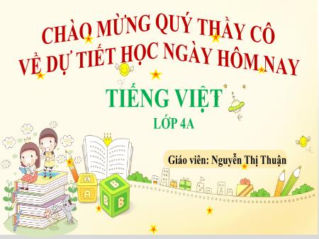 Bài giảng Tiếng Việt 4 - Luyện từ và câu: Câu (Nguyễn Thị Thuận)