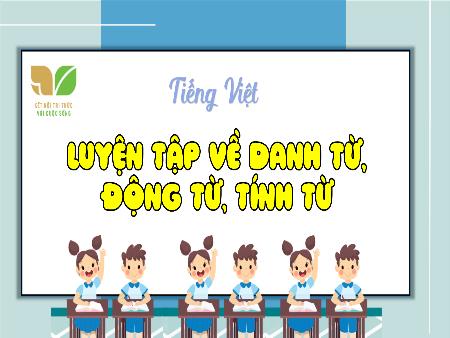 Bài giảng Tiếng Việt 5 (Kết nối tri thức) - LTVC: Luyện tập về danh từ, động từ, tính từ