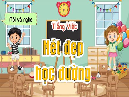 Bài giảng Tiếng Việt 5 (Kết nối tri thức) - Nói và nghe: Nét đẹp học đường