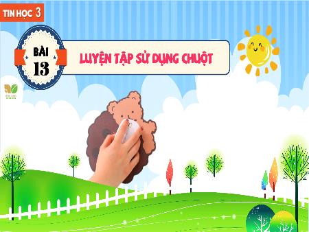 Bài giảng Tin Học 3 (Kết nối tri thức) - Bài 13: Luyện tập sử dụng chuột
