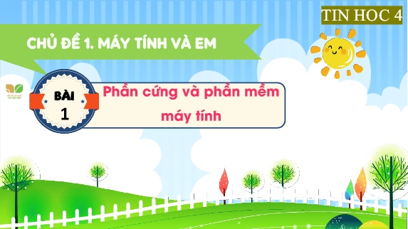 Bài giảng Tin Học 4 (Kết nối tri thức) - Chủ đề 1, Bài 1: Phần cứng và phần mềm máy tính