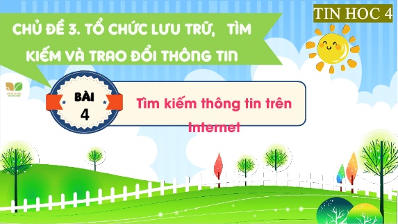 Bài giảng Tin Học 4 (Kết nối tri thức) - Chủ đề 3, Bài 4: Tìm kiếm thông tin trên Internet