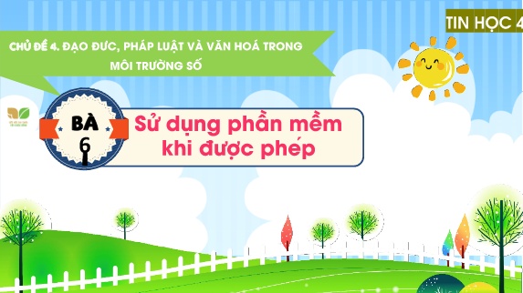 Bài giảng Tin Học 4 (Kết nối tri thức) - Chủ đề 4, Bài 6: Sử dụng phần mềm khi được phép
