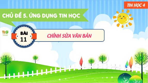 Bài giảng Tin Học 4 (Kết nối tri thức) - Chủ đề 5, Bài 11: Chỉnh sửa văn bản