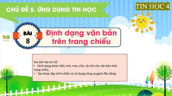 Bài giảng Tin Học 4 (Kết nối tri thức) - Chủ đề 5, Bài 8: Định dạng văn bản trên trang chiếu