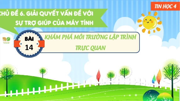 Bài giảng Tin Học 4 (Kết nối tri thức) - Chủ đề 6, Bài 14: Khám phá môi trường lập trình trực quan