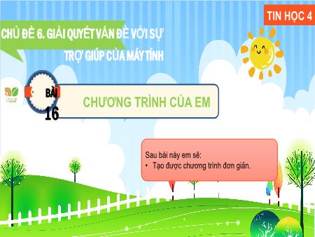 Bài giảng Tin Học 4 (Kết nối tri thức) - Chủ đề 6, Bài 16: Chương trình của em