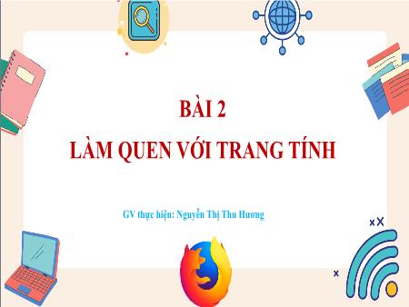 Bài giảng Tin Học 7 (Cánh Diều) - Bài 2: Làm quen với trang tính (Nguyễn Thị Thu Hương)