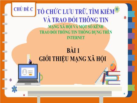 Bài giảng Tin Học 7 (Cánh Diều) - Chủ đề C - Tiết 7, Bài 1: Giới thiệu mạng xã hội