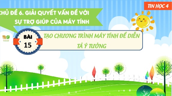 Bài giảng Tin Học Lớp 4 (Kết nối tri thức) - Chủ đề 6, Bài 15: Tạo chương trình máy tính để diễn tả ý tưởng