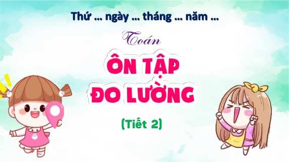 Bài giảng Toán 5 (Kết nối tri thức) - Bài 72: Ôn tập đo lường (Tiết 2)