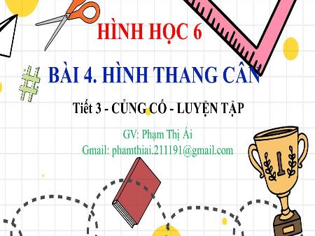 Bài giảng Toán 6 - Bài 4: Hình thang cân (Tiết 3)(Phạm Thị Ái)