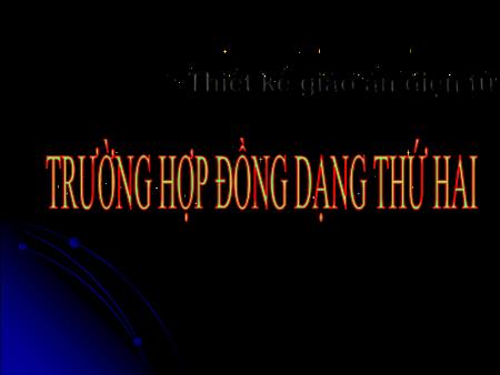 Bài giảng Toán 8 (Đại số) - Tiết 45, Bài 6: Trường hợp đồng dạng thứ hai